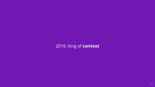 G L A S S E F F E C T 40
2016: king of context
 