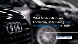 What Modifications Are
Commonly Done During Audi
Performance Tuning In Dallas
 