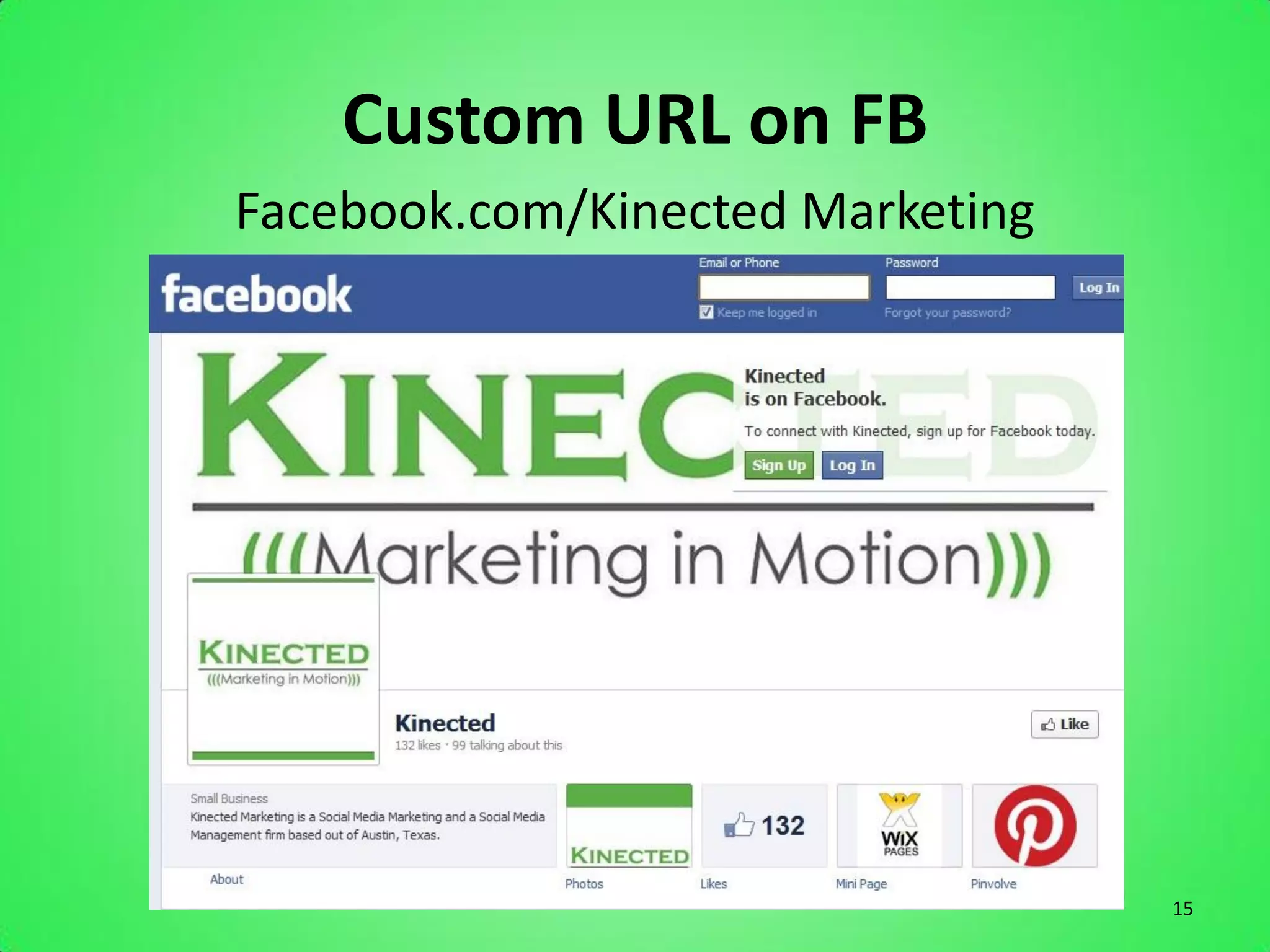 Custom URL on FB
Facebook.com/Kinected Marketing




                                  15
 