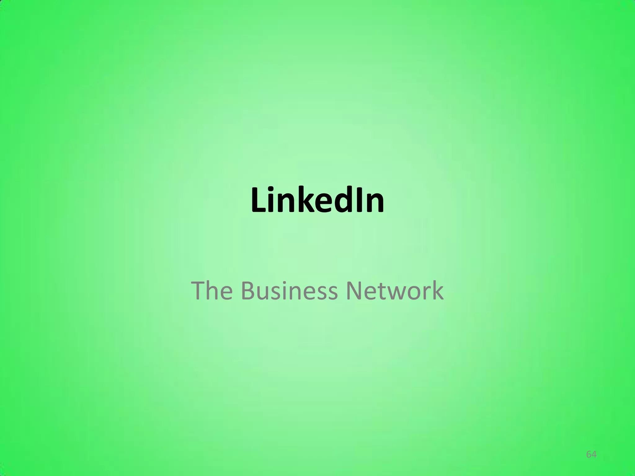 LinkedIn

The Business Network




                       64
 