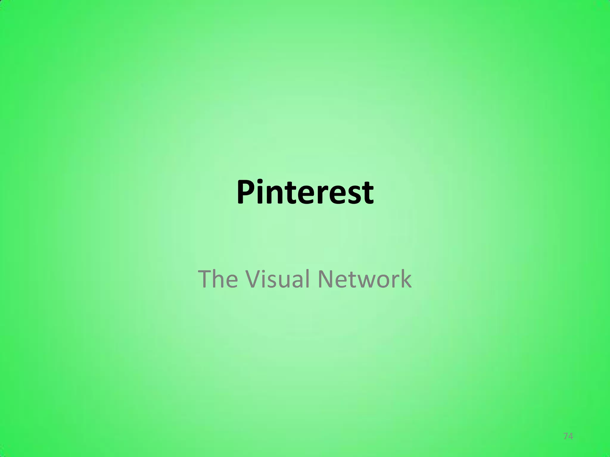 Pinterest

The Visual Network




                     74
 
