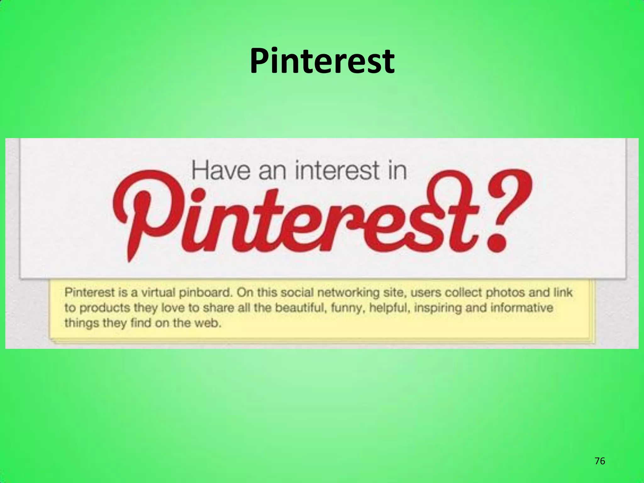 Pinterest




            76
 