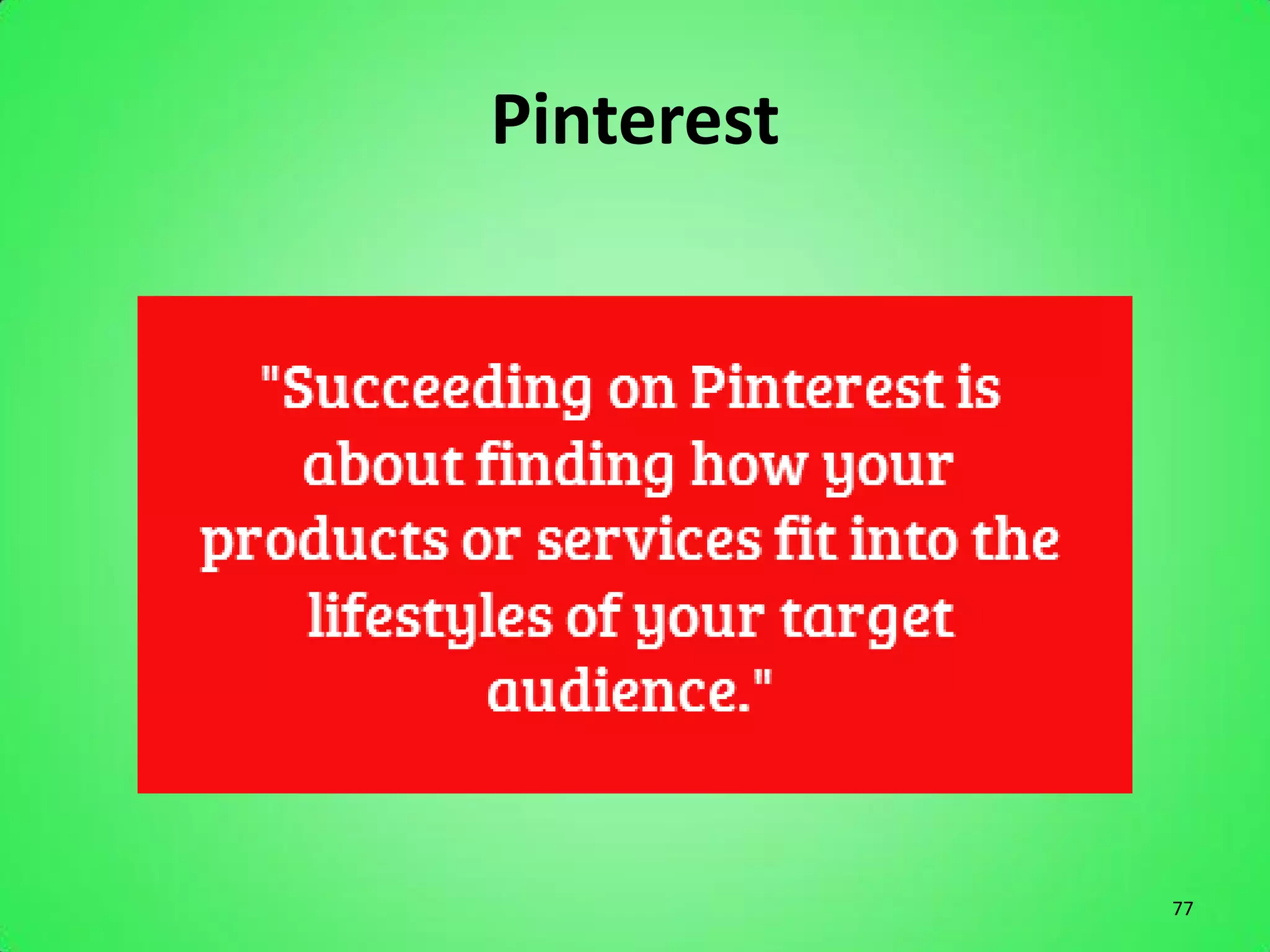 Pinterest




            77
 