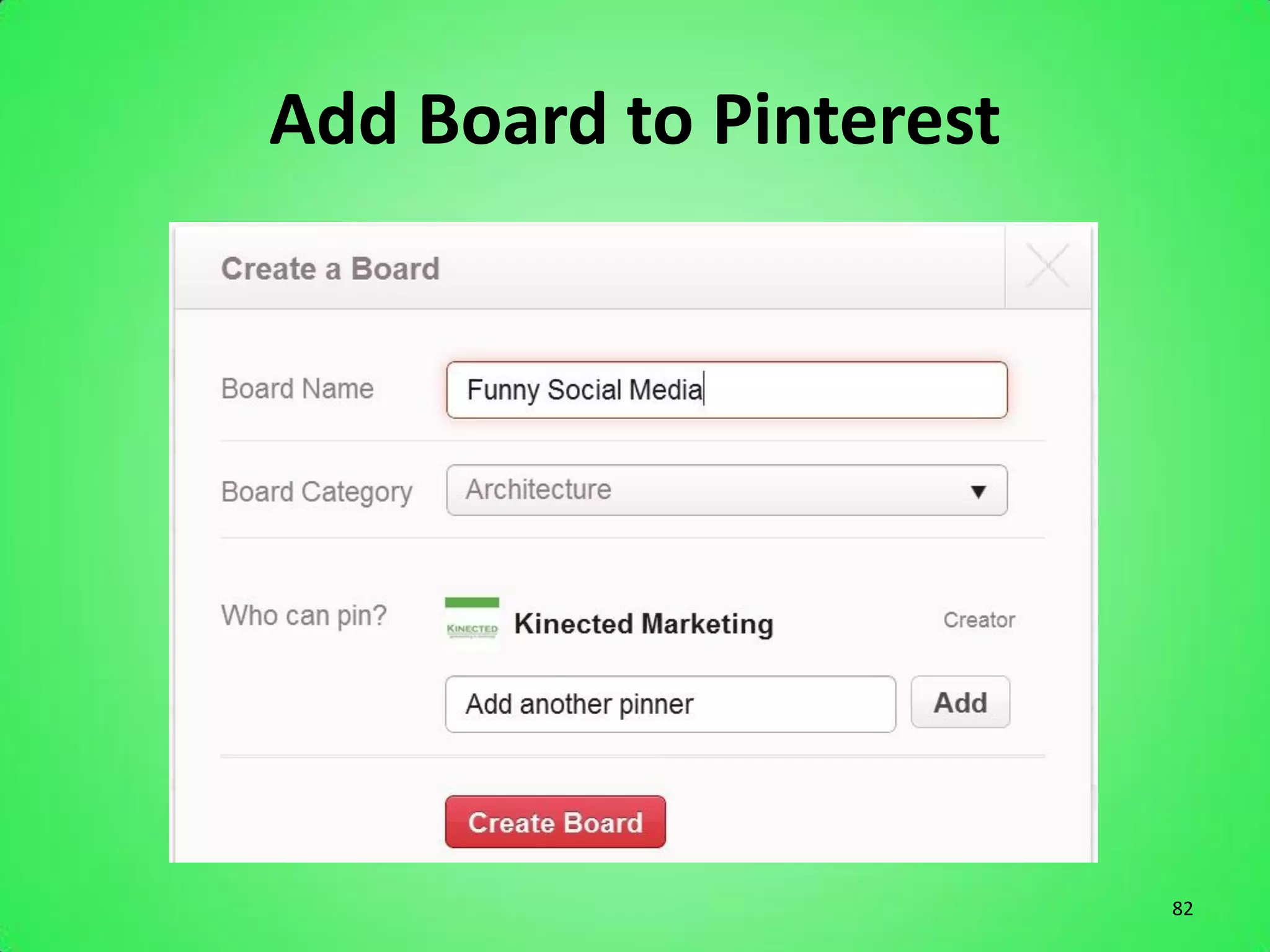 Add Board to Pinterest




                         82
 