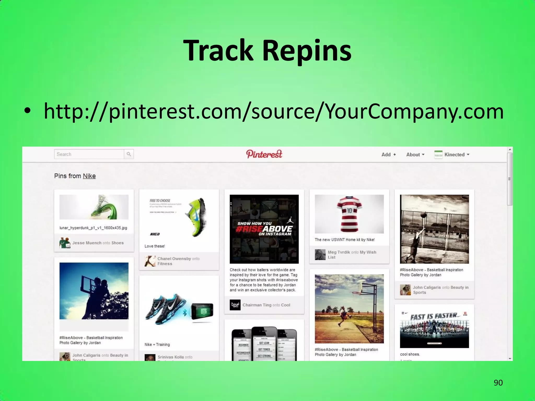 Track Repins
• http://pinterest.com/source/YourCompany.com




                                           90
 