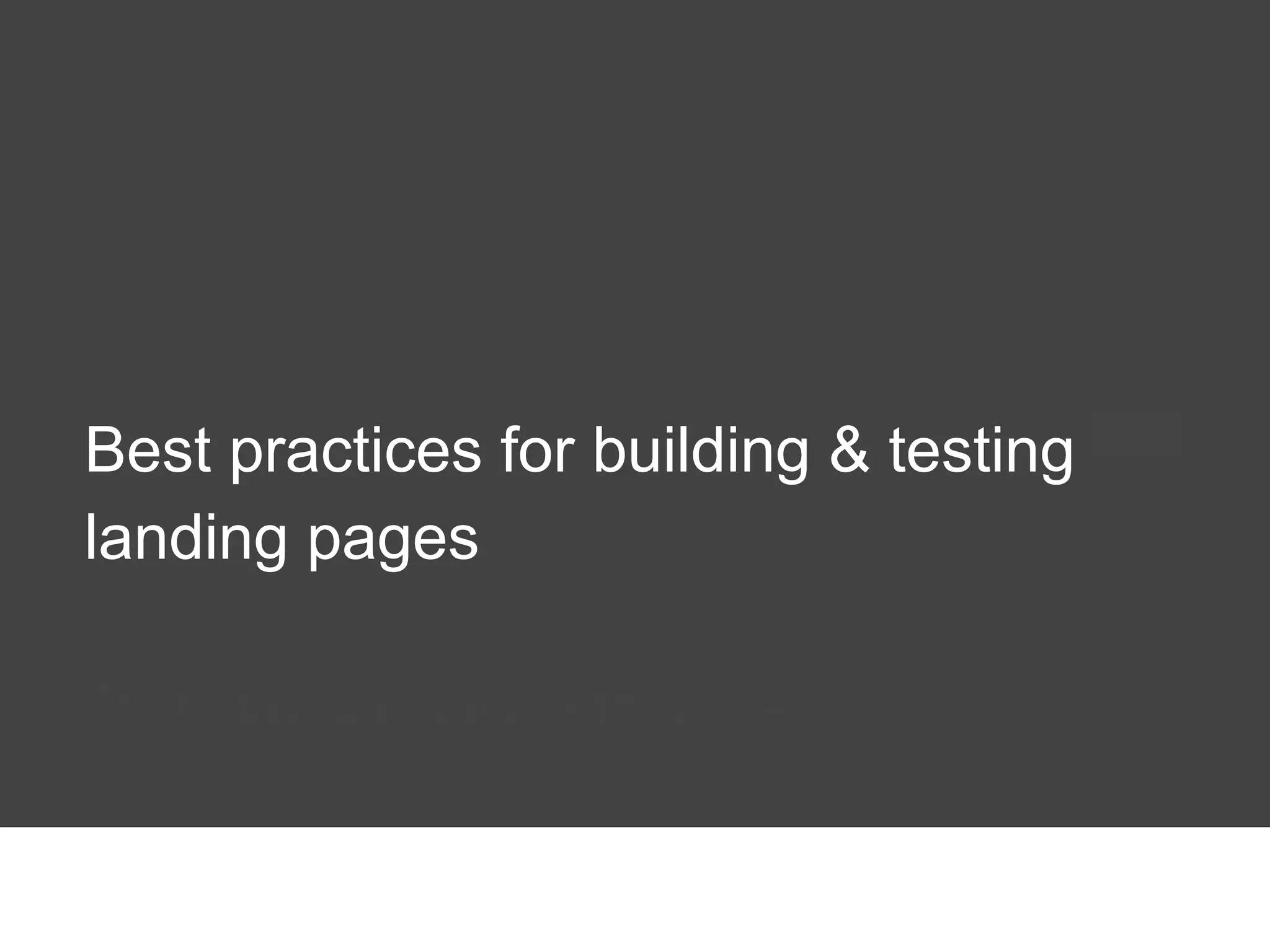 Best practices for building & testing
landing pages
Thursday, January 16th, 2014

 