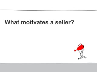 What motivates a seller?
 