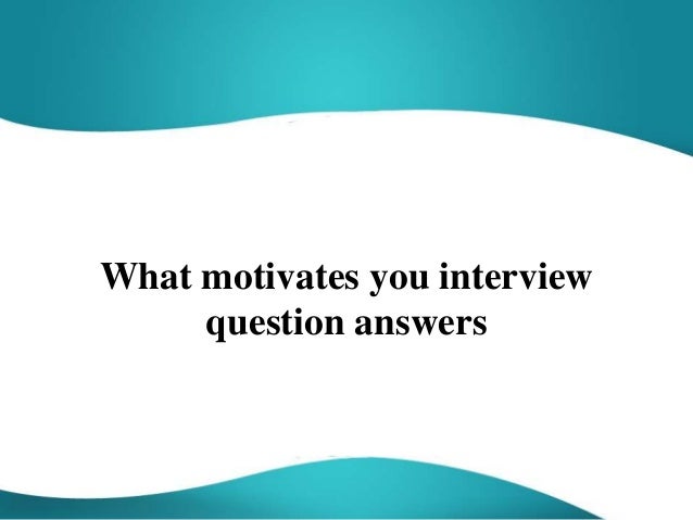 interview question what motivates you