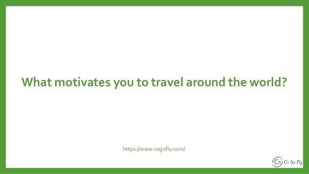 What motivates you to travel around the world?
https://www.cogofly.com/
 
