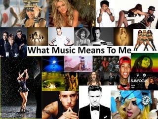 What Music Means To Me
 