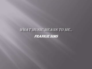 Frankie Sims
 