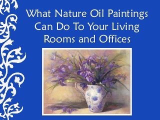 What Nature Oil Paintings
 Can Do To Your Living
  Rooms and Offices
 