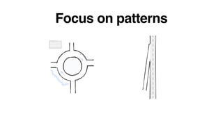 Focus on patterns
 