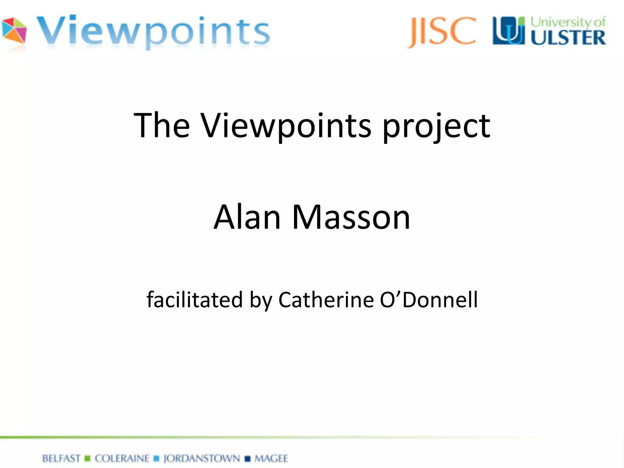 The Viewpoints projectAlan Massonfacilitated by Catherine O’Donnell  