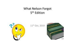 What Nelson Forgot
5th Edition
11th Oct, 2019
 