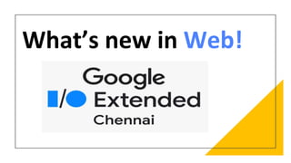 What’s new in Web!
 