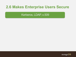 2.6 Makes Enterprise Users Secure
Kerberos, LDAP, x.509
 