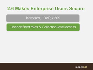 2.6 Makes Enterprise Users Secure
User-defined roles & Collection-level access
Kerberos, LDAP, x.509
 