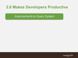2.6 Makes Developers Productive
Improvements to Query System
 