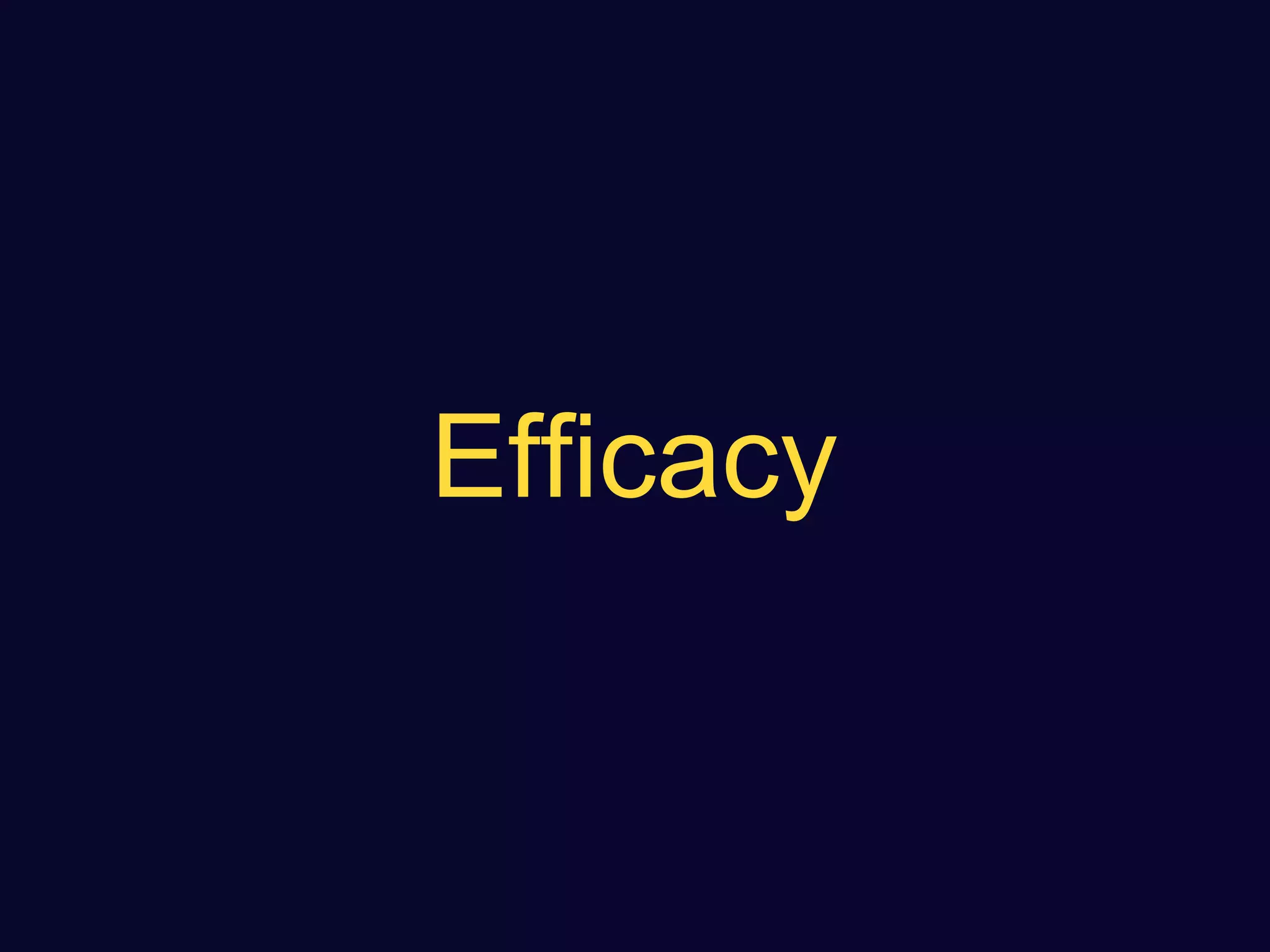 Efficacy
 