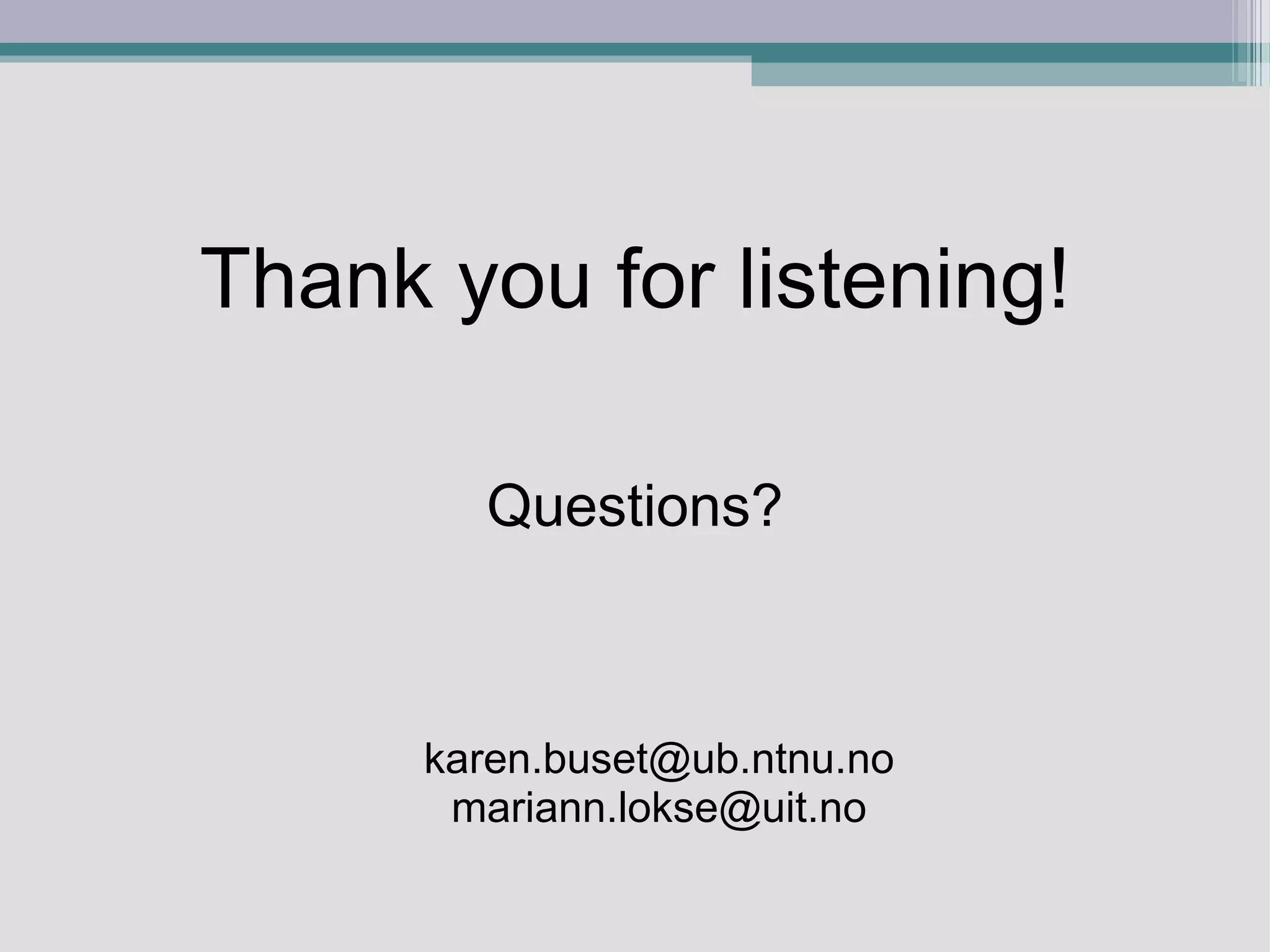   Thank you for listening!       Questions?            [email_address]     mariann.lokse@uit.no 