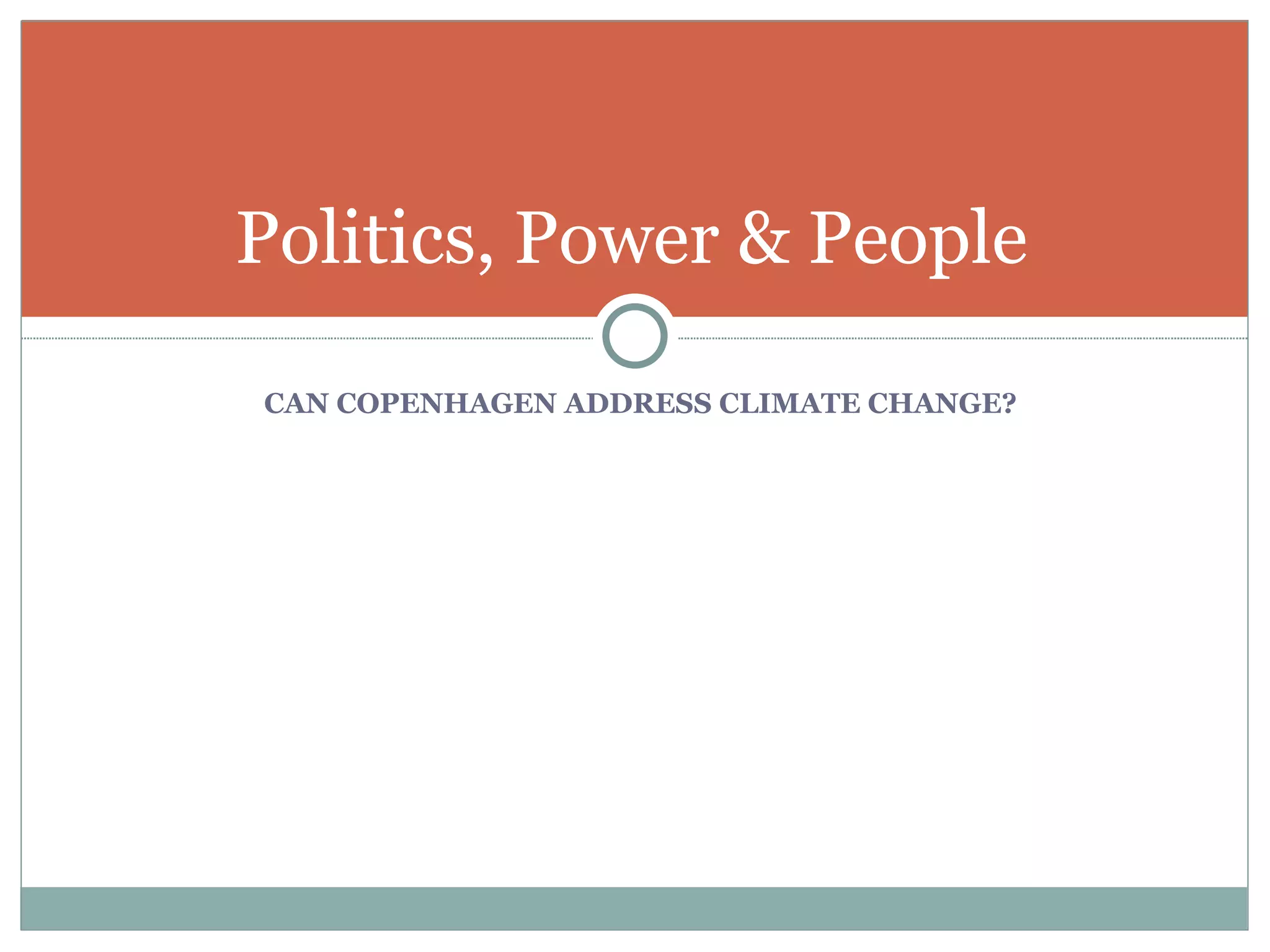 CAN COPENHAGEN ADDRESS CLIMATE CHANGE? Politics, Power & People  