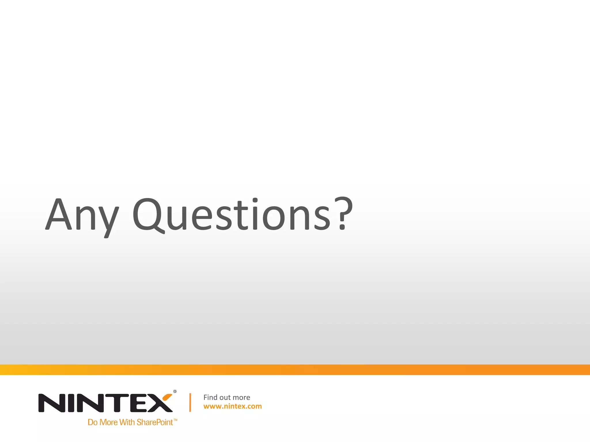Any Questions?


       Find out more
       www.nintex.com
 