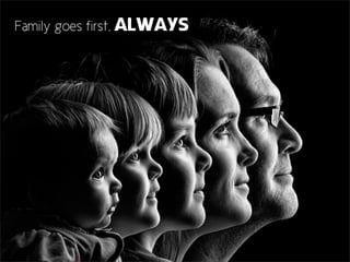 Family goes first, ALWAYS

 