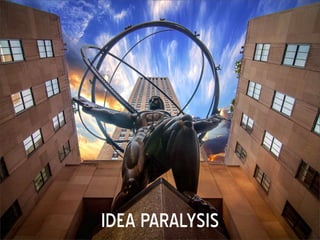 Idea paralysis

 
