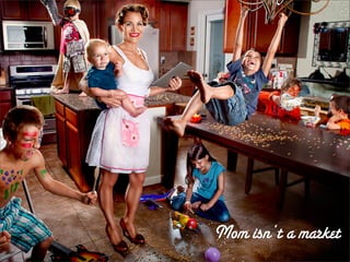 Mom isn’t a market

 