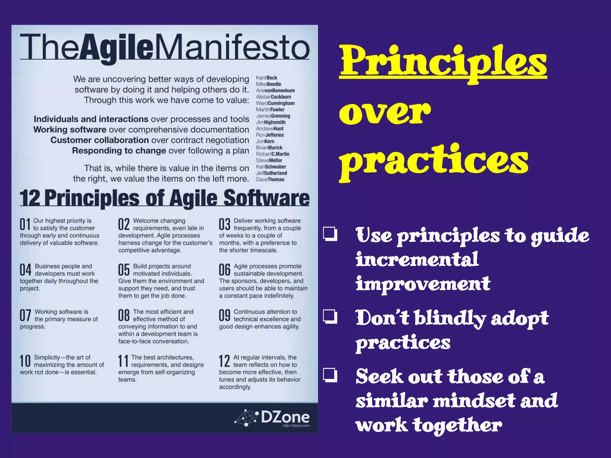 ❏ Use principles to guide
incremental
improvement
❏ Don’t blindly adopt
practices
❏ Seek out those of a
similar mindset and
work together
Principles
over
practices
 
