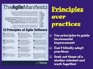 ❏ Use principles to guide
incremental
improvement
❏ Don’t blindly adopt
practices
❏ Seek out those of a
similar mindset and
work together
Principles
over
practices
 