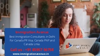 Immigration Avenue
Best Immigration Consultants in Delhi

For Canada PR Visa, Canada PNP and

Canada Lmia.
www.immigrationavenue.in
Call us : ‎
+91 85957 56758
 