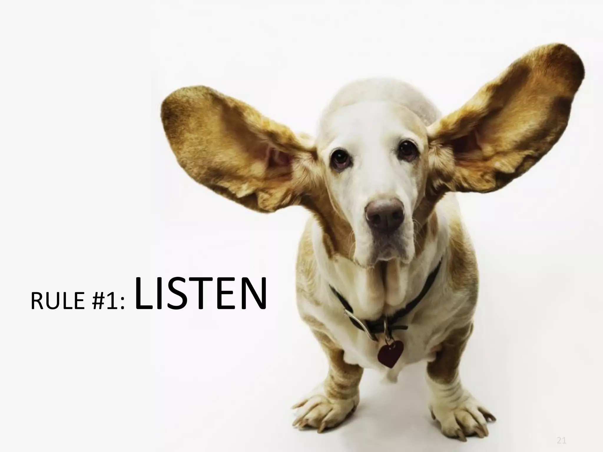 RULE #1:   LISTEN

                    21
                    21
 