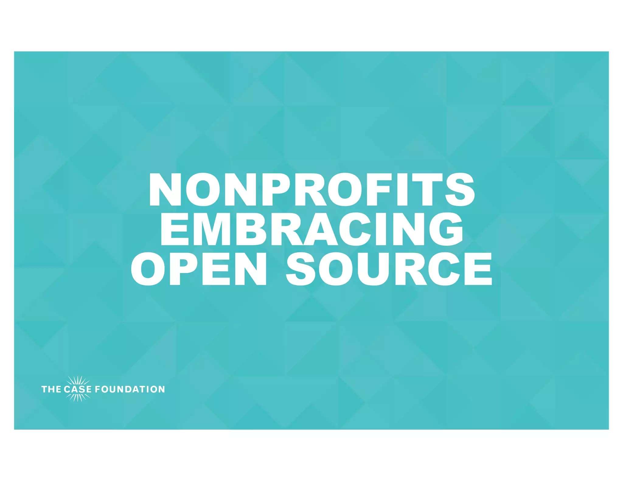 NONPROFITS
EMBRACING
OPEN SOURCE
 