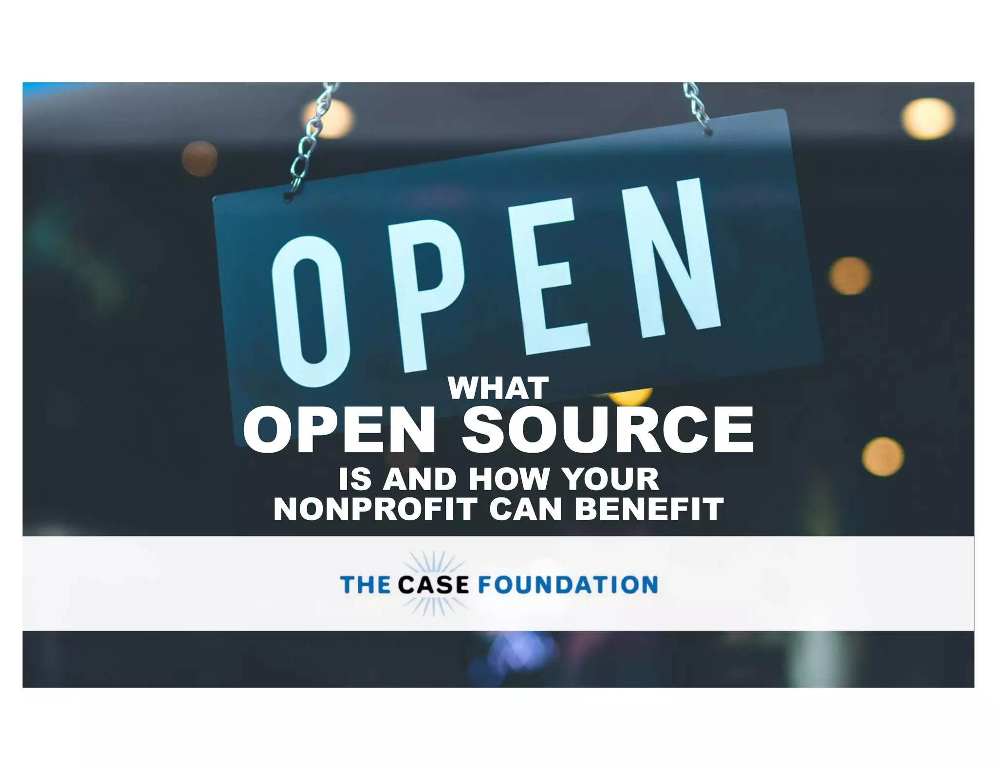 WHAT
OPEN SOURCE
IS AND HOW YOUR
NONPROFIT CAN BENEFIT
 