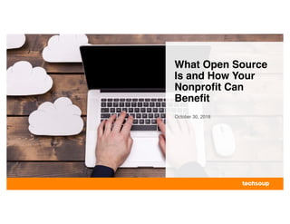 What Open Source
Is and How Your
Nonprofit Can
Benefit
October 30, 2018
 