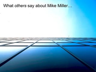 What  others  say about Mike Miller…   