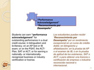 Los estudiantes pueden recibir
“Reconocimiento por
Desempeño" por un rendimiento
excepcional en un curso de crédito
doble;...