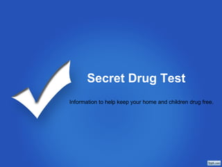 Secret Drug Test
Information to help keep your home and children drug free.
 
