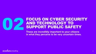 5
These are incredibly important to your citizens
in what they perceive to be very uncertain times.
FOCUS ON CYBER SECURIT...
