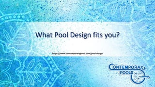 What Pool Design fits you?
https://www.contemporarypools.com/pool-design
 