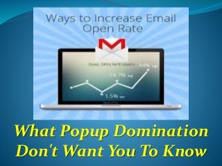 What Popup Domination
Don't Want You To Know
 