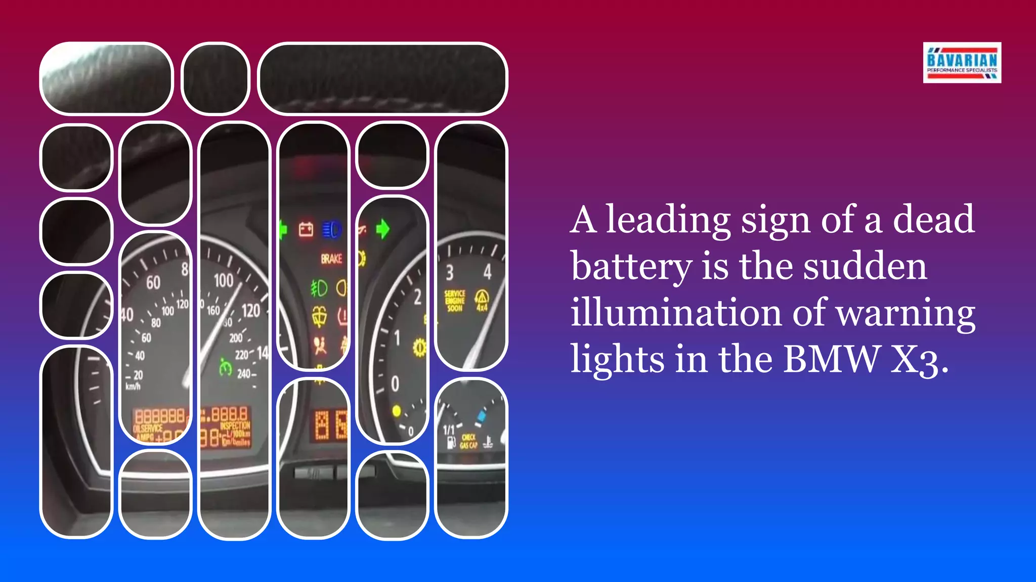 A leading sign of a dead
battery is the sudden
illumination of warning
lights in the BMW X3.
 