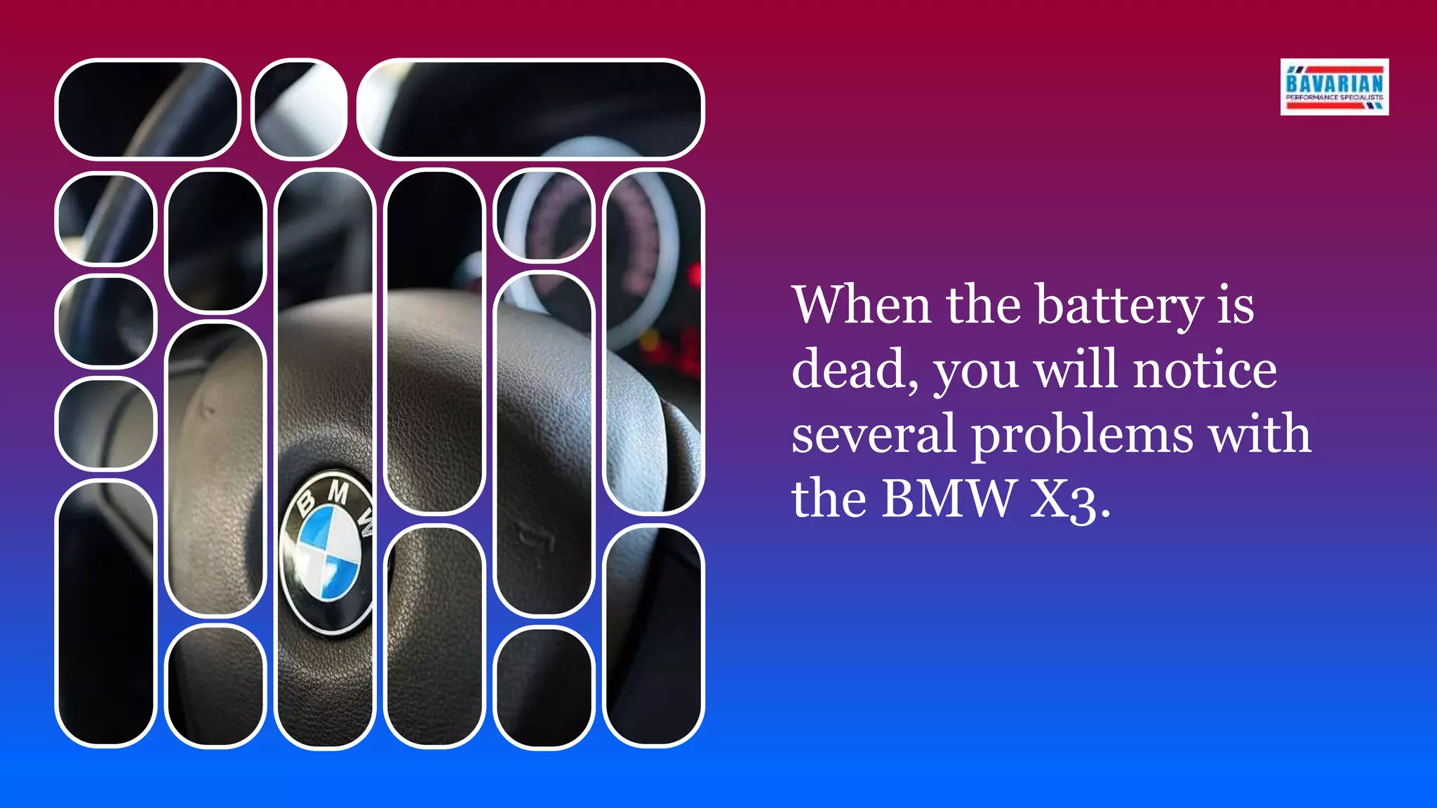 When the battery is
dead, you will notice
several problems with
the BMW X3.
 