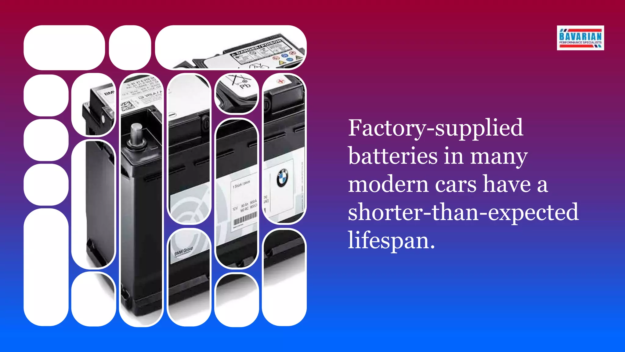Factory-supplied
batteries in many
modern cars have a
shorter-than-expected
lifespan.
 