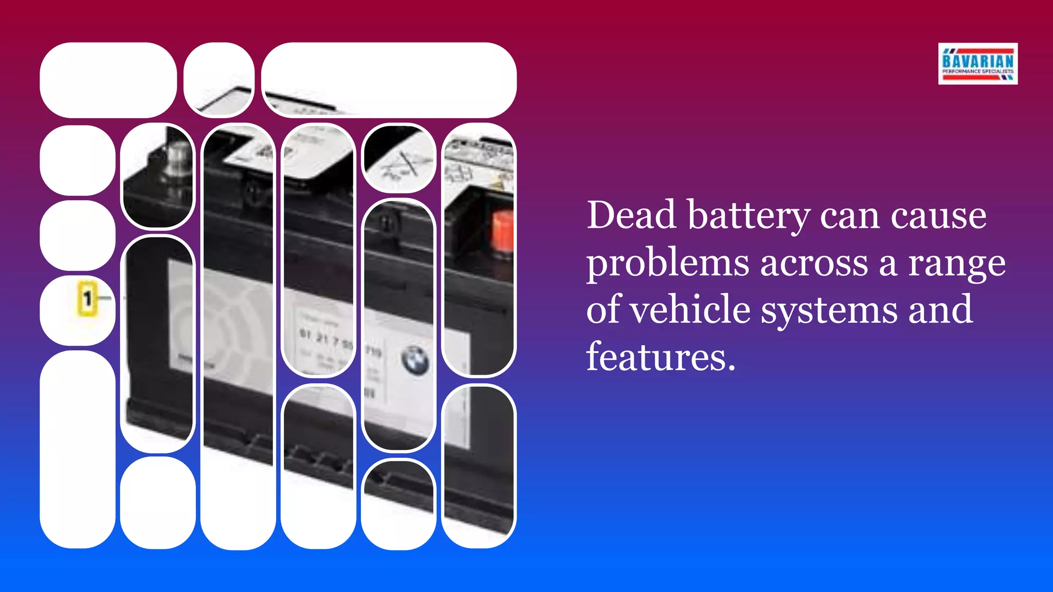 Dead battery can cause
problems across a range
of vehicle systems and
features.
 