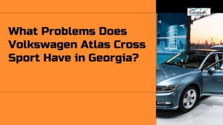 What Problems Does
Volkswagen Atlas Cross
Sport Have in Georgia?
 