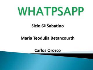Siclo 6ª Sabatino
Maria Teodulia Betancourth
Carlos Orozco
 