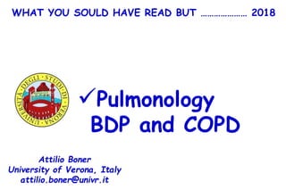 Pulmonology
BDP and COPD
Attilio Boner
University of Verona, Italy
attilio.boner@univr.it
WHAT YOU SOULD HAVE READ BUT ………………… 2018
 